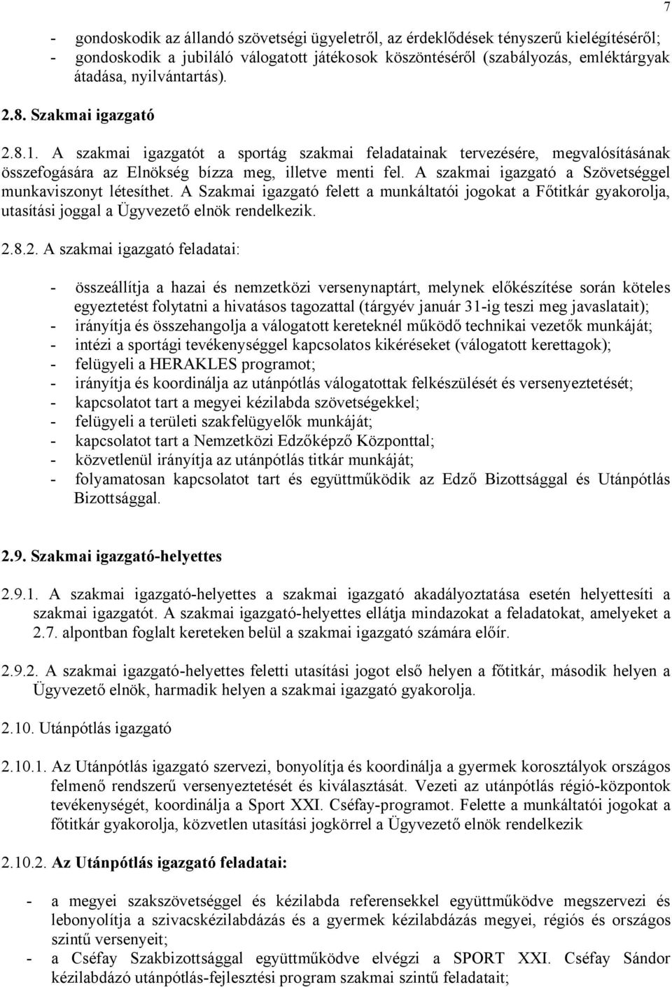 A szakmai igazgató a Szövetséggel munkaviszonyt létesíthet. A Szakmai igazgató felett a munkáltatói jogokat a Főtitkár gyakorolja, utasítási joggal a Ügyvezető elnök rendelkezik. 2.