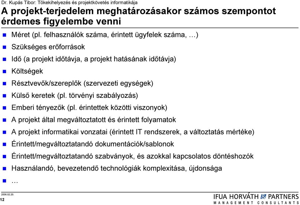 egységek) Külső keretek (pl. törvényi szabályozás) Emberi tényezők (pl.