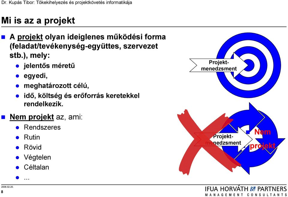 ), mely: jelentős méretű egyedi, meghatározott célú, idő, költség és erőforrás
