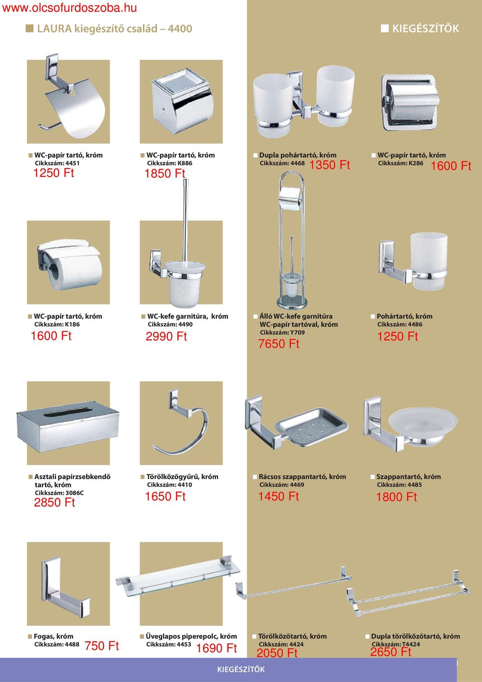 Cikkszám: 4486 1250 Ft Asztali papírzsebkendő tartó, Cikkszám: 3086C 2850 Ft Törölközőgyűrű, Cikkszám: 4410 1650 Ft Rácsos szappantartó, Cikkszám: 4469 Szappantartó, Cikkszám: