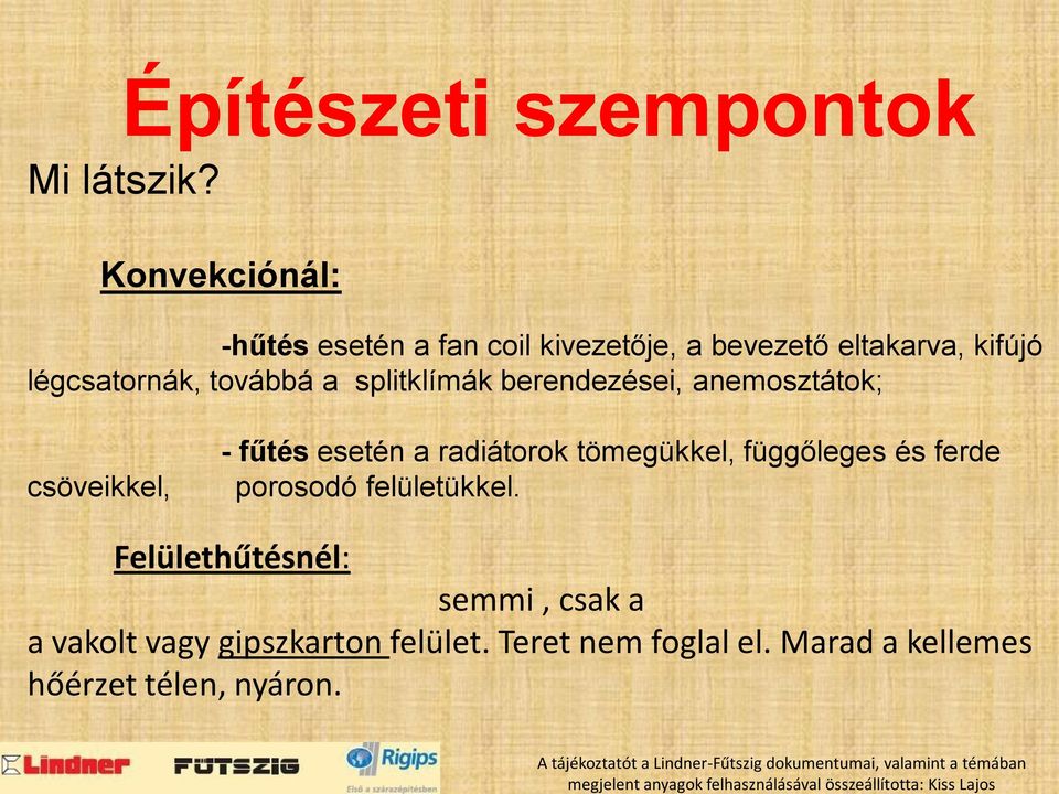 berendezései, anemosztátok; csöveikkel, - fűtés esetén a radiátorok tömegükkel, függőleges és ferde porosodó