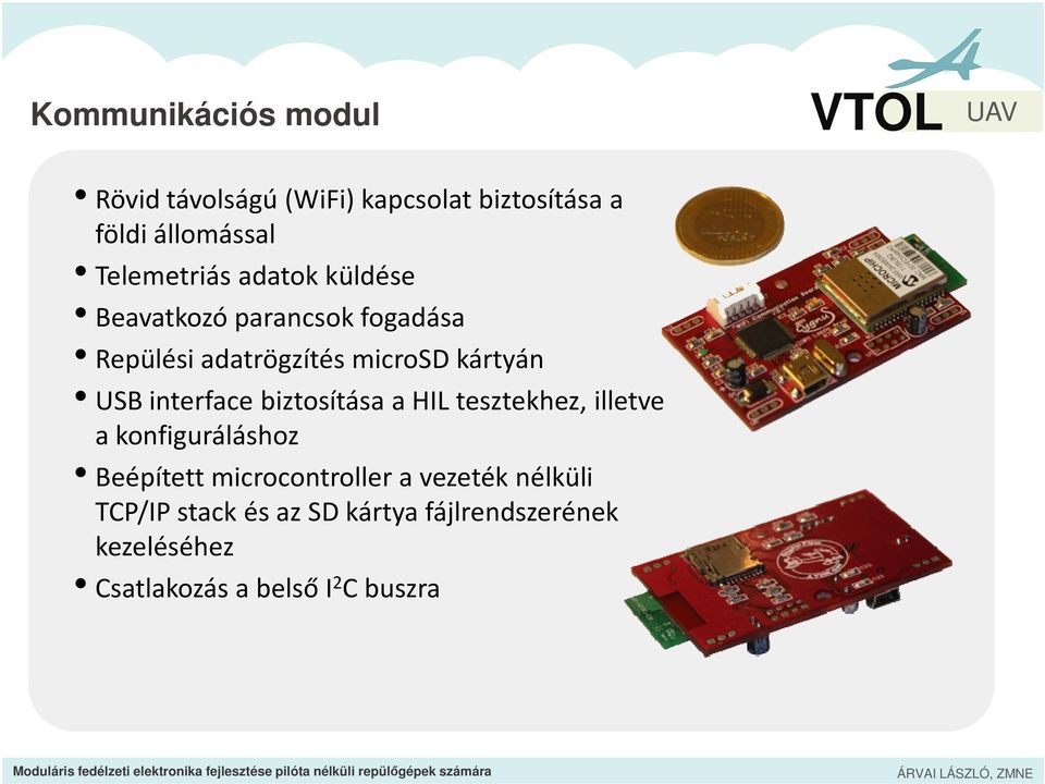 interface biztosítása a HIL tesztekhez, illetve a konfiguráláshoz Beépített microcontrollera