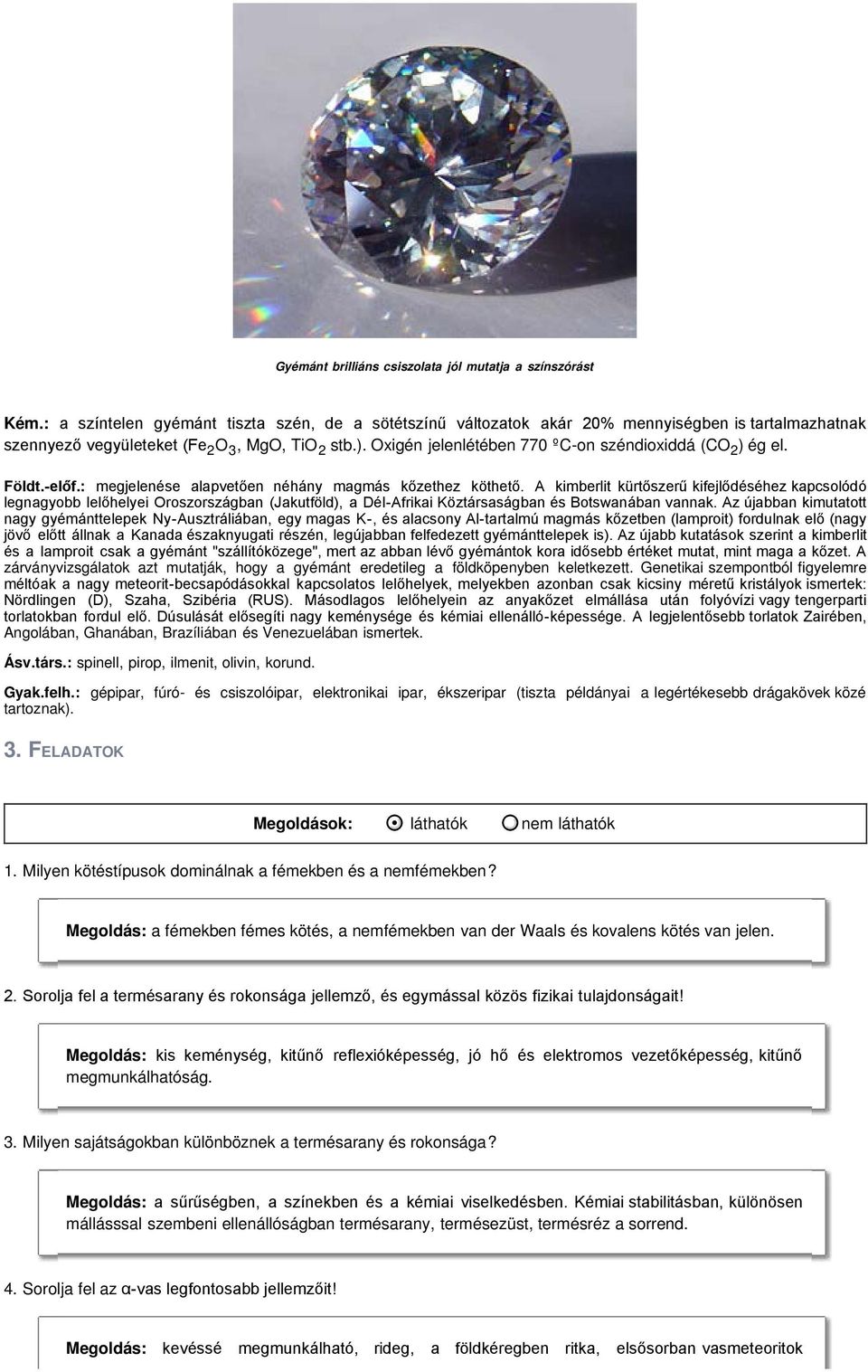 Oxigén jelenlétében 770 ºC-on széndioxiddá (CO 2 ) ég el. Földt.-előf.: megjelenése alapvetően néhány magmás kőzethez köthető.
