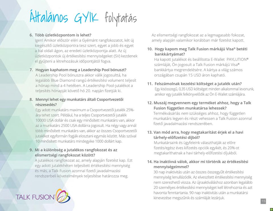 Az új üzletközpontok új értékesítési mennyiségeket (SV) kezdenek el gyűjteni a létrehozásuk időpontjától fogva. 7. Hogyan kaphatom meg a Leadership Pool bónuszt?