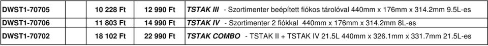 5L-es DWST1-70706 11 803 Ft 14 990 Ft TSTAK IV - Szortimenter 2 fiókkal 440mm x
