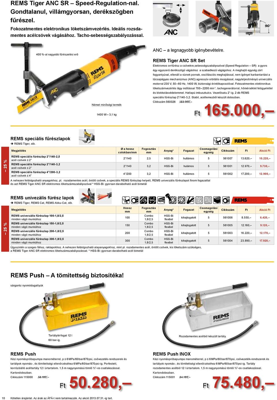400 %-al nagyobb fűrészelési erő REMS Tiger ANC SR Set Elektromos orrfűrész a csövekre,sebességszabályozóval (Speed Regulation SR) a gyors égy egyszerű derékszögű váshoz a szabadkezű vshoz.