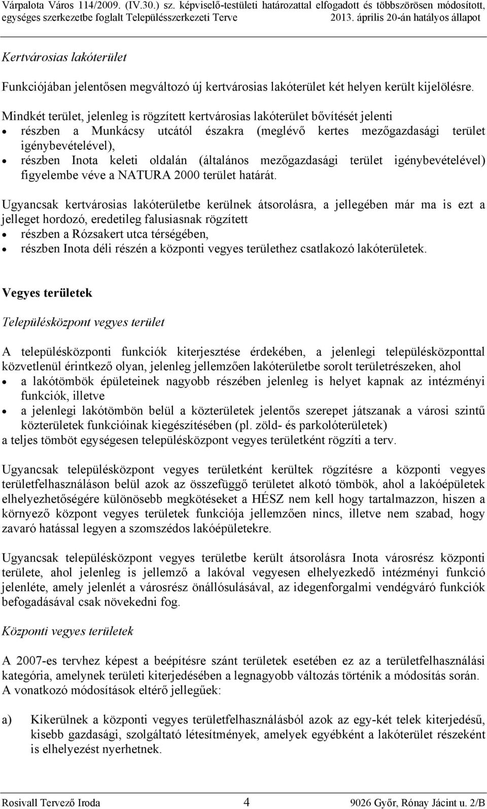 oldalán (általános mezőgazdasági terület igénybevételével) figyelembe véve a NATURA 2000 terület határát.
