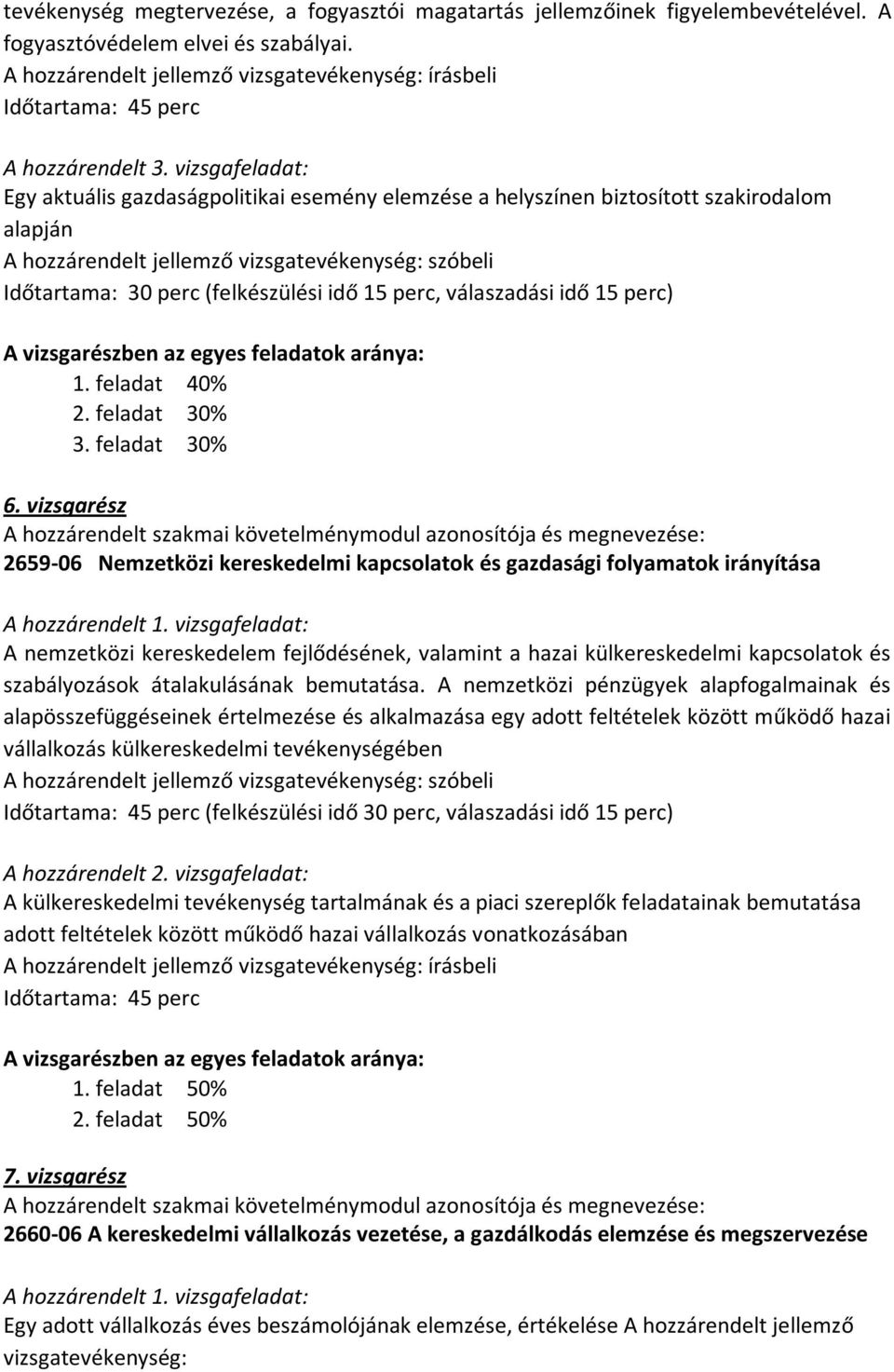 vizsgafeladat: Egy aktuális gazdaságpolitikai esemény elemzése a helyszínen biztosított szakirodalom alapján A hozzárendelt jellemző vizsgatevékenység: szóbeli Időtartama: 30 perc (felkészülési idő