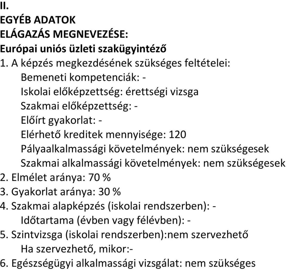 Elérhető kreditek mennyisége: 120 Pályaalkalmassági követelmények: nem szükségesek Szakmai alkalmassági követelmények: nem szükségesek 2.