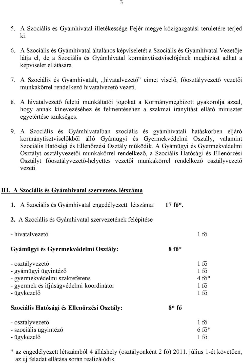 A Szociális és Gyámhivatalt, hivatalvezető címet viselő, főosztályvezető vezetői munkakörrel rendelkező hivatalvezető vezeti. 8.