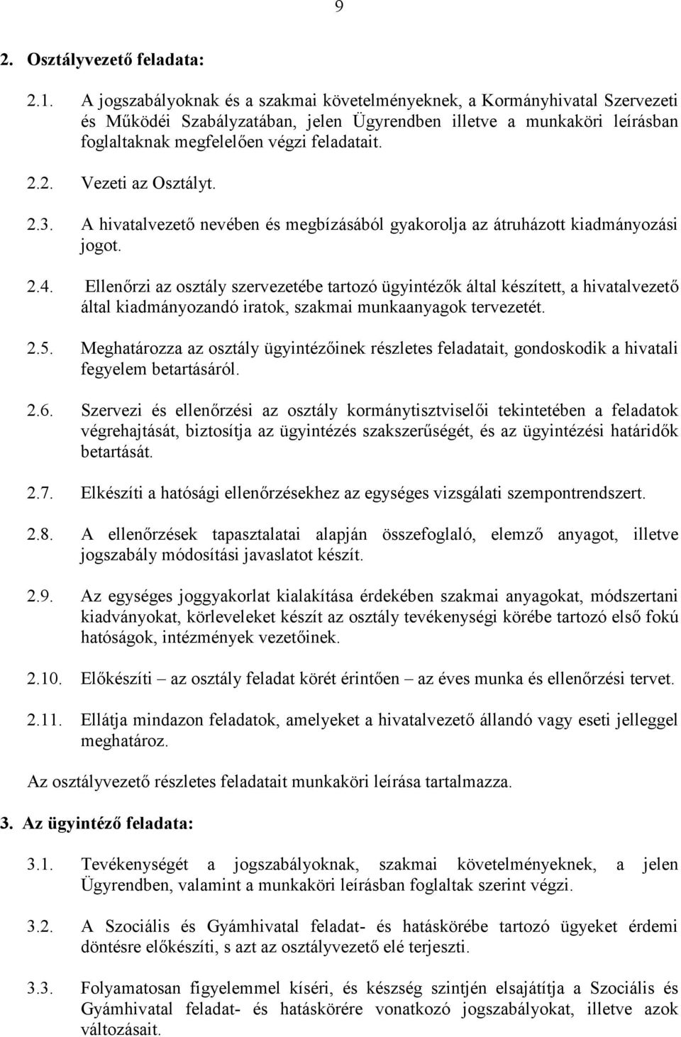 2. Vezeti az Osztályt. 2.3. A hivatalvezető nevében és megbízásából gyakorolja az átruházott kiadmányozási jogot. 2.4.