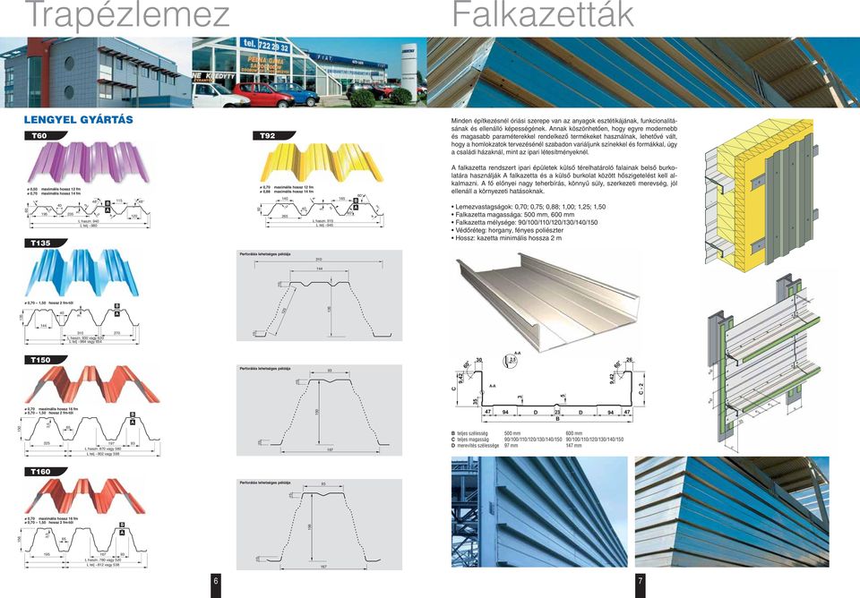 családi házaknál, mint az ipari létesítményeknél. 0,0 maximális hossz 12 fm 0,70 maximális hossz 1 fm 0 T1 0 19 2 8 11 8 L haszn.