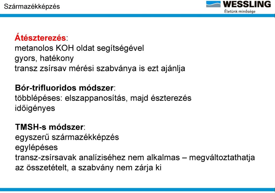 elszappanosítás, majd észterezés időigényes TMSH-s módszer: egyszerű származékképzés