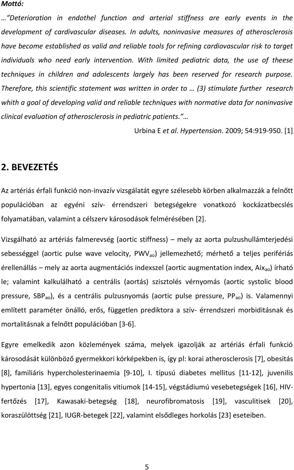 With limited pediatric data, the use of theese techniques in children and adolescents largely has been reserved for research purpose.