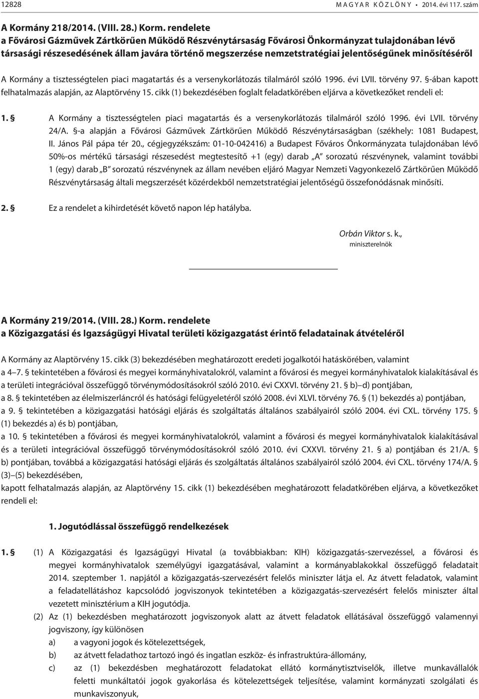 minősítéséről A Kormány a tisztességtelen piaci magatartás és a versenykorlátozás tilalmáról szóló 1996. évi LVII. törvény 97. -ában kapott felhatalmazás alapján, az Alaptörvény 15.