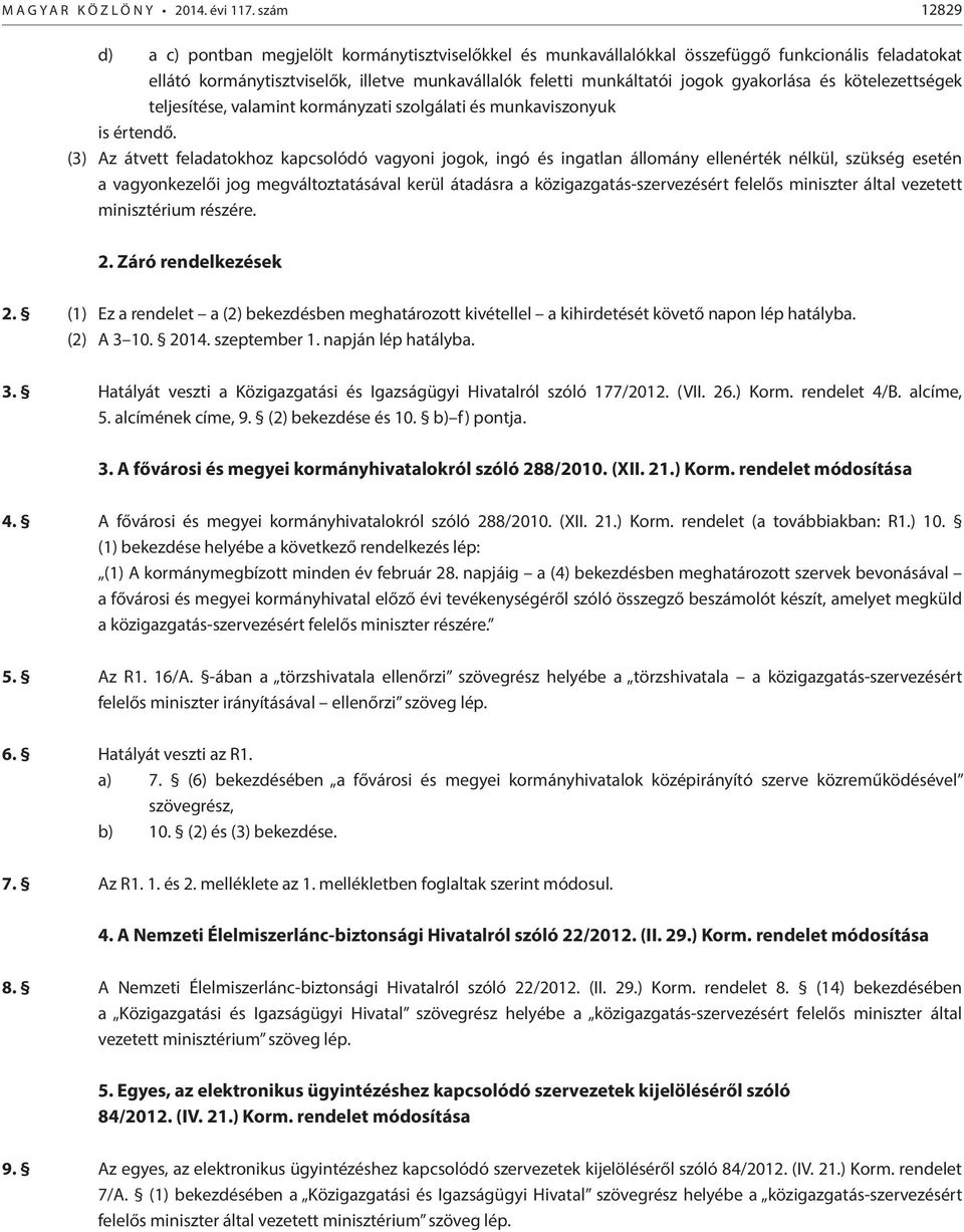 gyakorlása és kötelezettségek teljesítése, valamint kormányzati szolgálati és munkaviszonyuk is értendő.