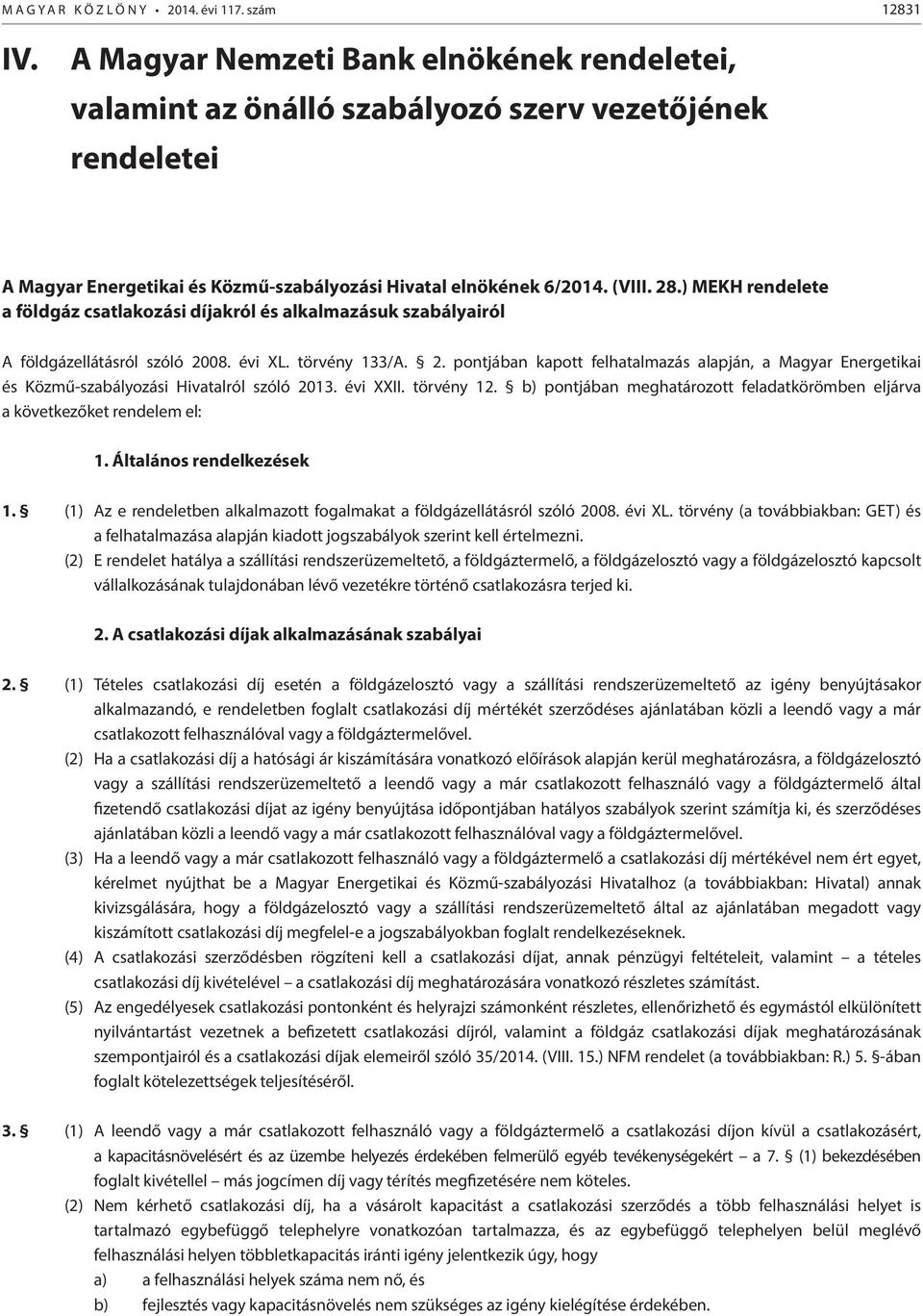 ) MEKH rendelete a földgáz csatlakozási díjakról és alkalmazásuk szabályairól A földgázellátásról szóló 20