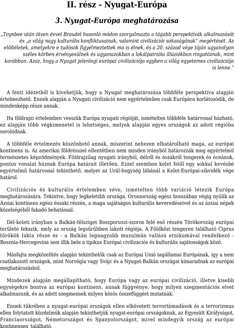 sokaságának megértését. Az előítéletek, amelyekre e tudósok figyelmeztettek ma is élnek, és a 20.