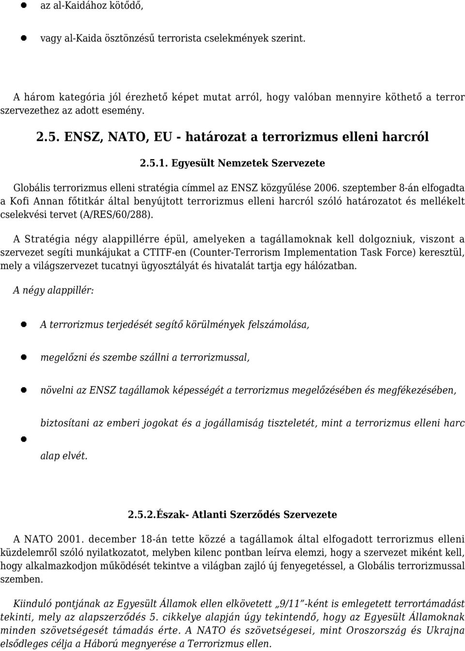 szeptember 8-án elfogadta a Kofi Annan főtitkár által benyújtott terrorizmus elleni harcról szóló határozatot és mellékelt cselekvési tervet (A/RES/60/288).
