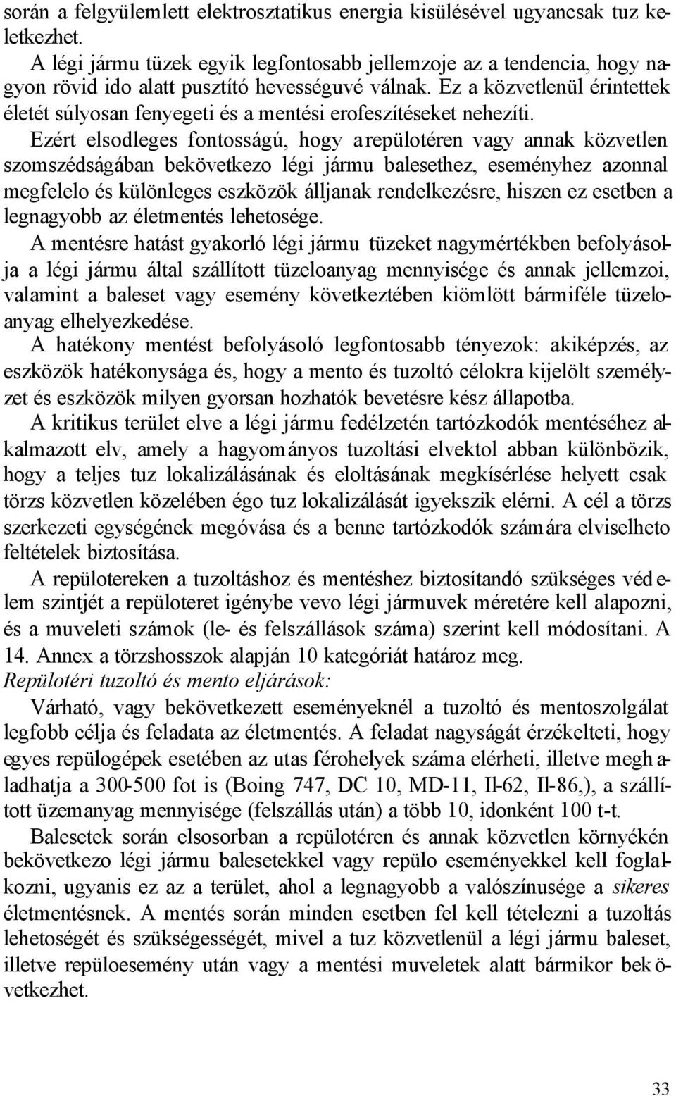 Ez a közvetlenül érintettek életét súlyosan fenyegeti és a mentési erofeszítéseket nehezíti.