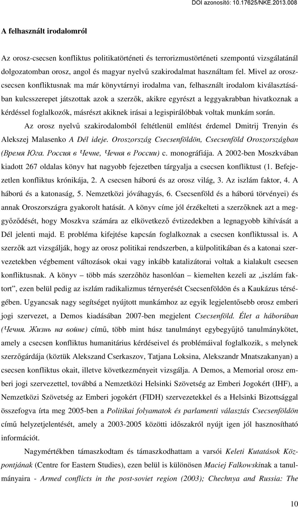 kérdéssel foglalkozók, másrészt akiknek irásai a legispirálóbbak voltak munkám során. Az orosz nyelvű szakirodalomból feltétlenül említést érdemel Dmitrij Trenyin és Alekszej Malasenko A Dél ideje.