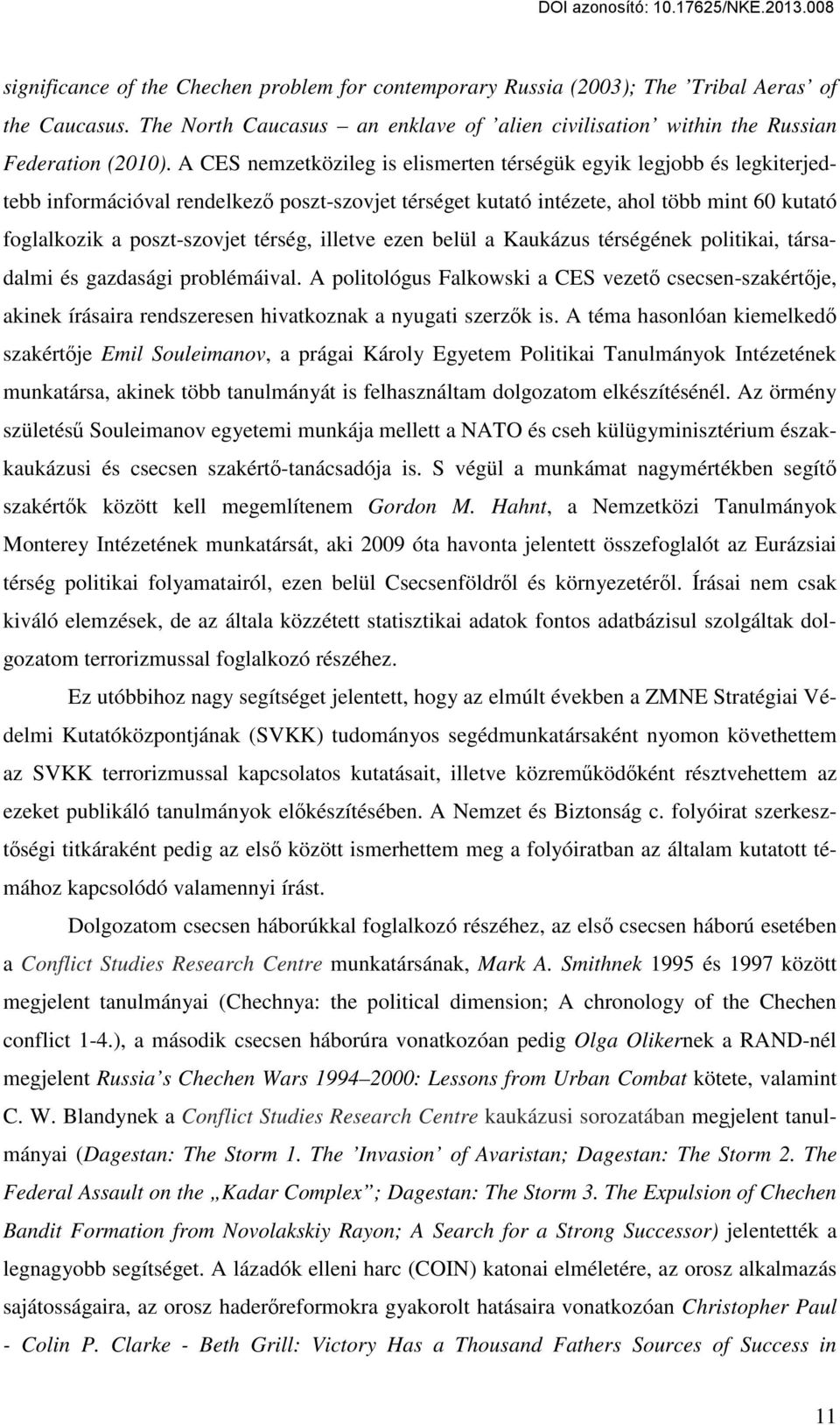 térség, illetve ezen belül a Kaukázus térségének politikai, társadalmi és gazdasági problémáival.