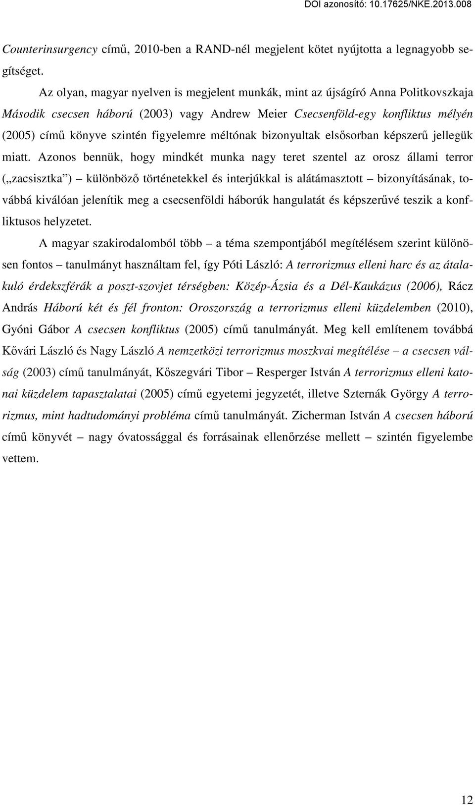 figyelemre méltónak bizonyultak elsősorban képszerű jellegük miatt.