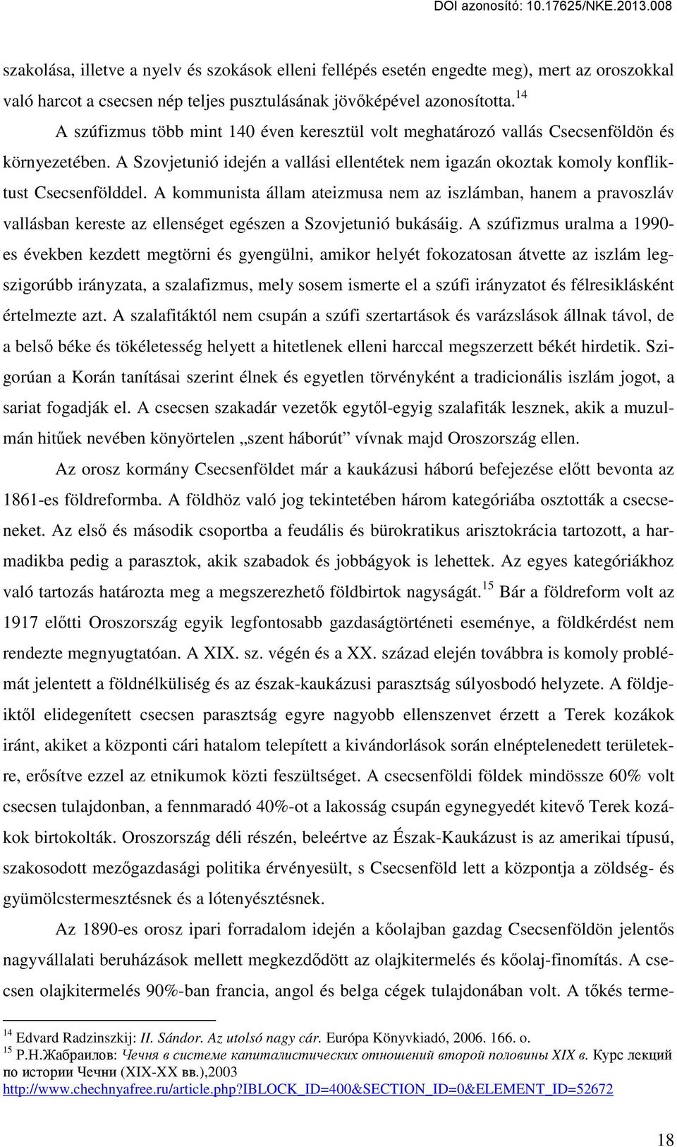 A kommunista állam ateizmusa nem az iszlámban, hanem a pravoszláv vallásban kereste az ellenséget egészen a Szovjetunió bukásáig.