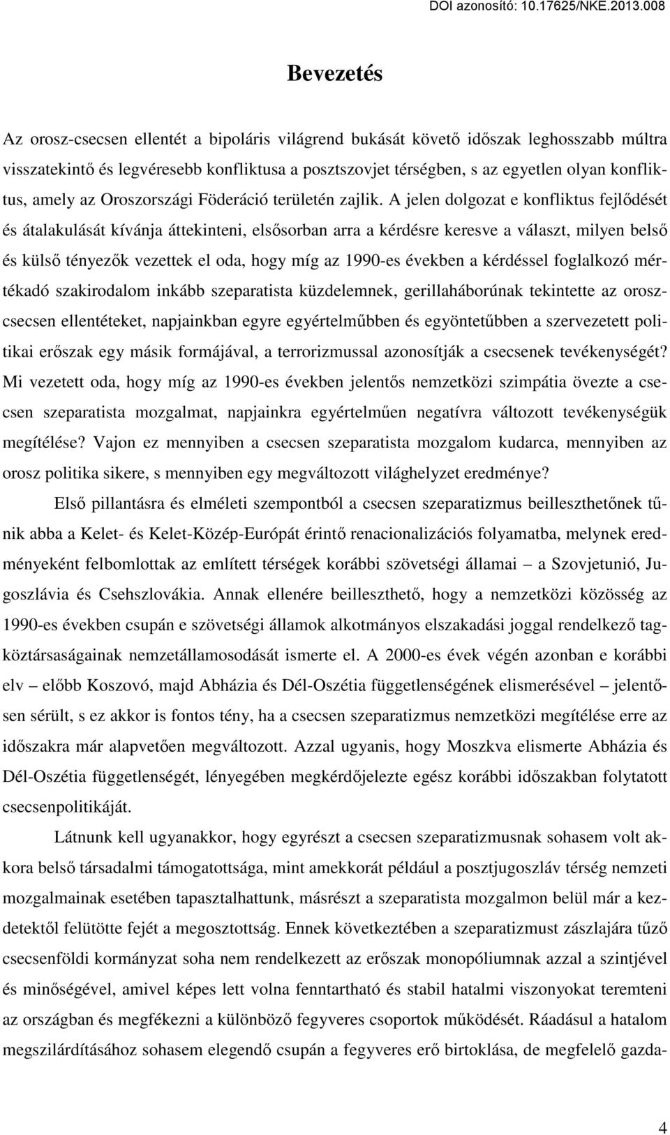 A jelen dolgozat e konfliktus fejlődését és átalakulását kívánja áttekinteni, elsősorban arra a kérdésre keresve a választ, milyen belső és külső tényezők vezettek el oda, hogy míg az 1990-es években