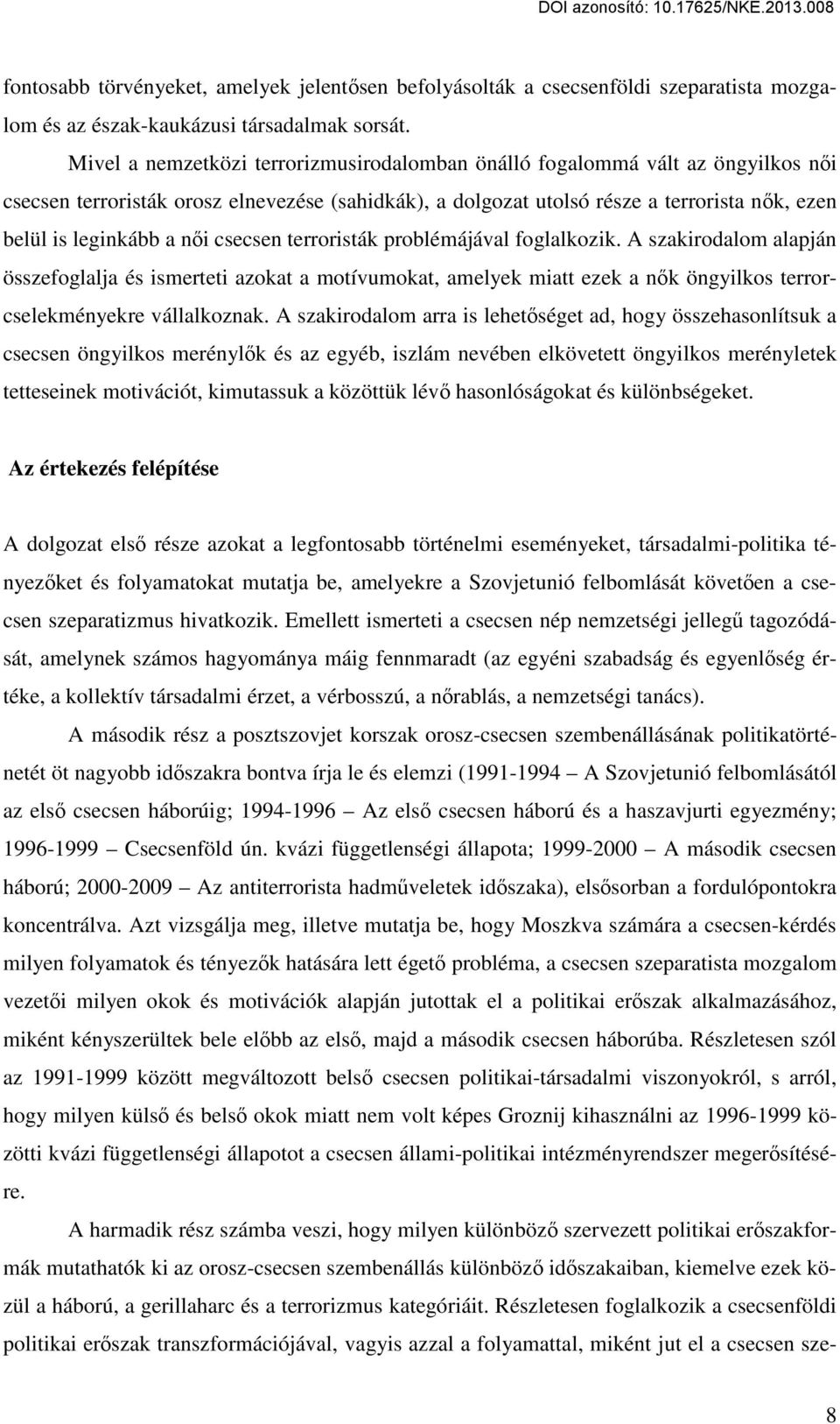 női csecsen terroristák problémájával foglalkozik. A szakirodalom alapján összefoglalja és ismerteti azokat a motívumokat, amelyek miatt ezek a nők öngyilkos terrorcselekményekre vállalkoznak.