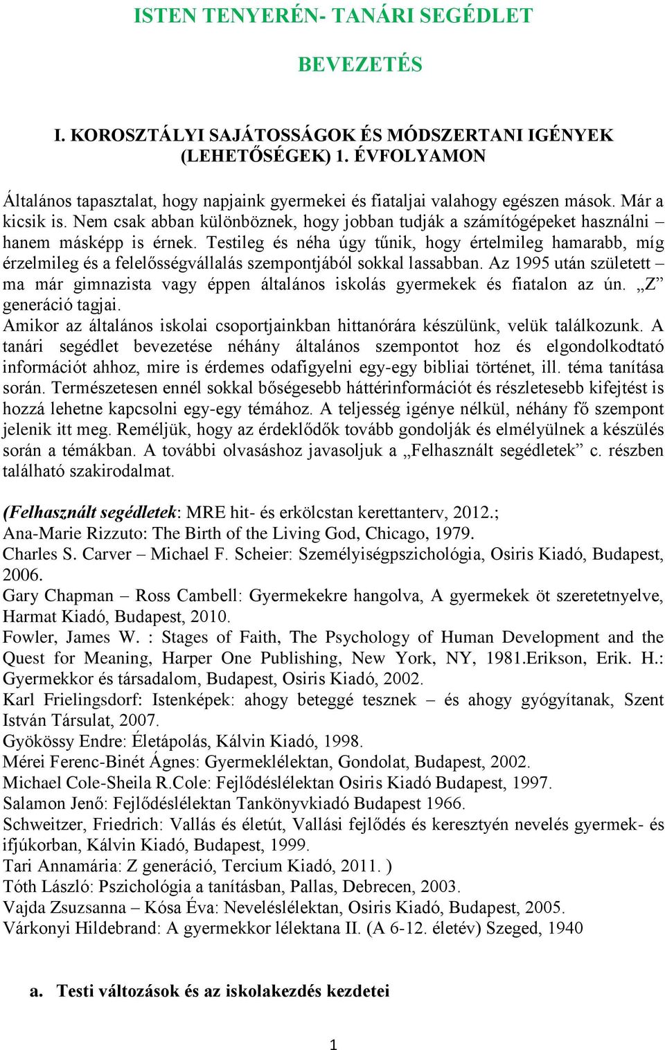 Nem csak abban különböznek, hogy jobban tudják a számítógépeket használni hanem másképp is érnek.