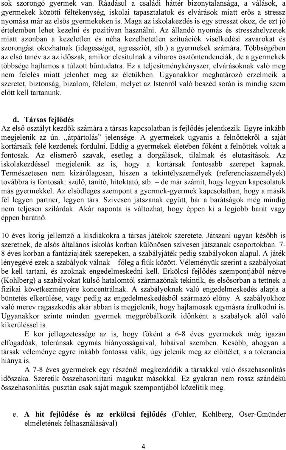 Maga az iskolakezdés is egy stresszt okoz, de ezt jó értelemben lehet kezelni és pozitívan használni.