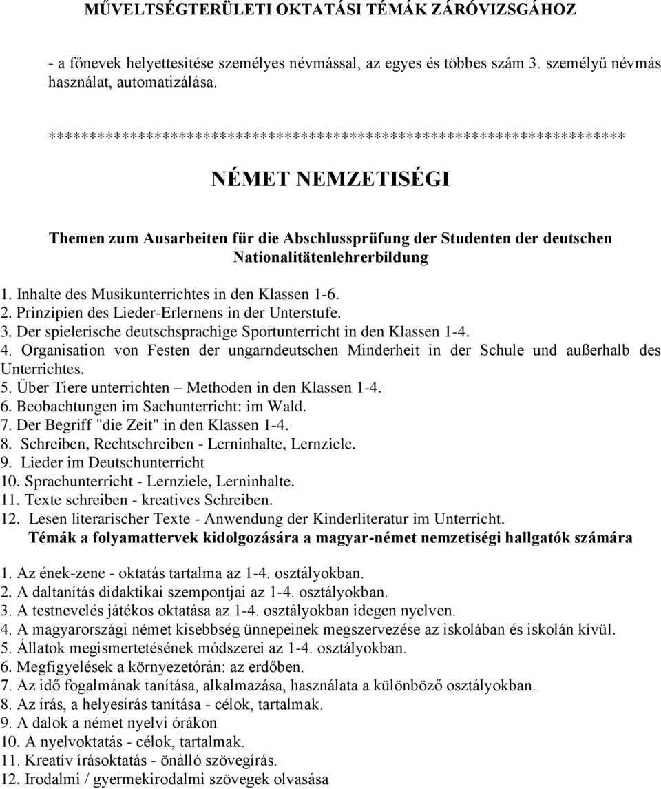 Inhalte des Musikunterrichtes in den Klassen 1-6. 2. Prinzipien des Lieder-Erlernens in der Unterstufe. 3. Der spielerische deutschsprachige Sportunterricht in den Klassen 1-4. 4.