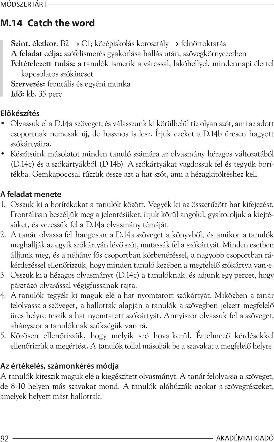 várossal, lakóhellyel, mindennapi élettel kapcsolatos szókincset Szervezés: frontális és egyéni munka Idõ: kb. 35 perc Előkészítés Olvassuk el a D.