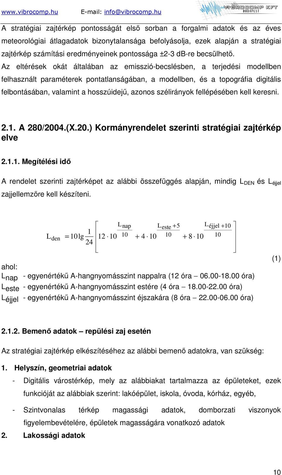 Az eltérések okát általában az emisszió-becslésben, a terjedési modellben felhasznált paraméterek pontatlanságában, a modellben, és a topográfia digitális felbontásában, valamint a hosszúidejő,