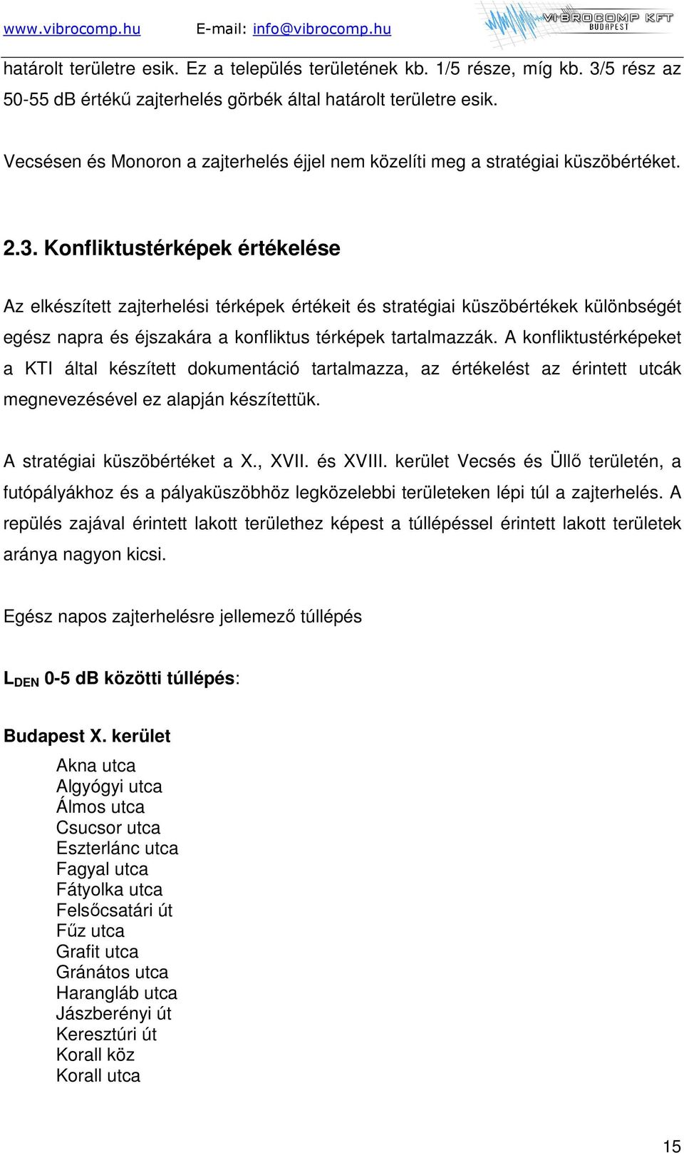 Konfliktustérképek értékelése Az elkészített zajterhelési térképek értékeit és stratégiai küszöbértékek különbségét egész napra és éjszakára a konfliktus térképek tartalmazzák.