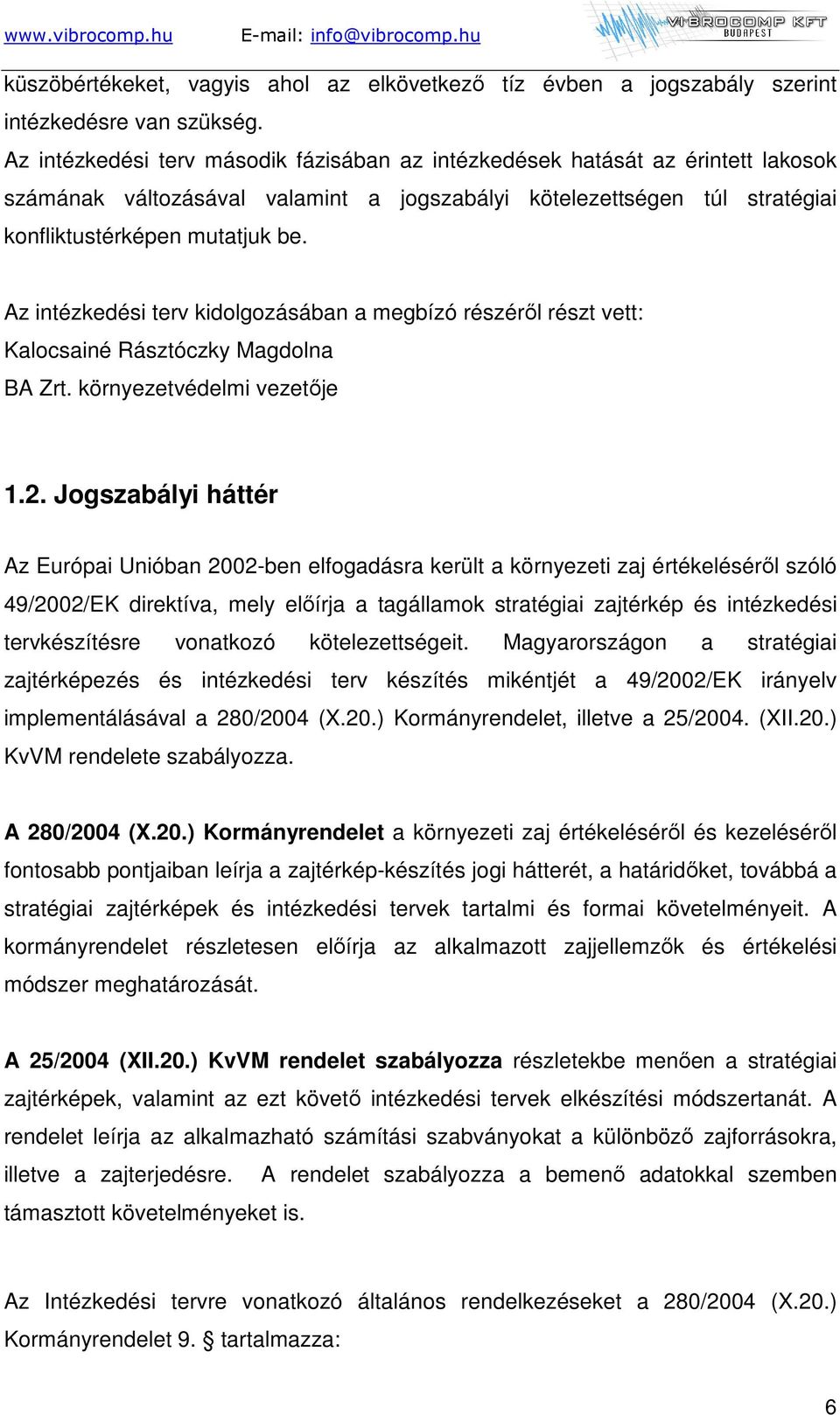 Az intézkedési terv kidolgozásában a megbízó részérıl részt vett: Kalocsainé Rásztóczky Magdolna BA Zrt. környezetvédelmi vezetıje 1.2.