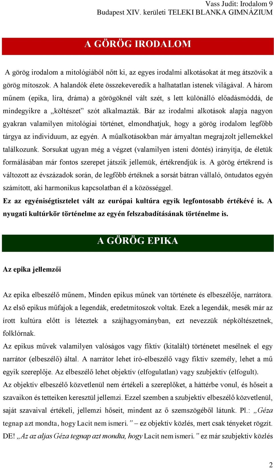 Bár az irodalmi alkotások alapja nagyon gyakran valamilyen mitológiai történet, elmondhatjuk, hogy a görög irodalom legfőbb tárgya az individuum, az egyén.