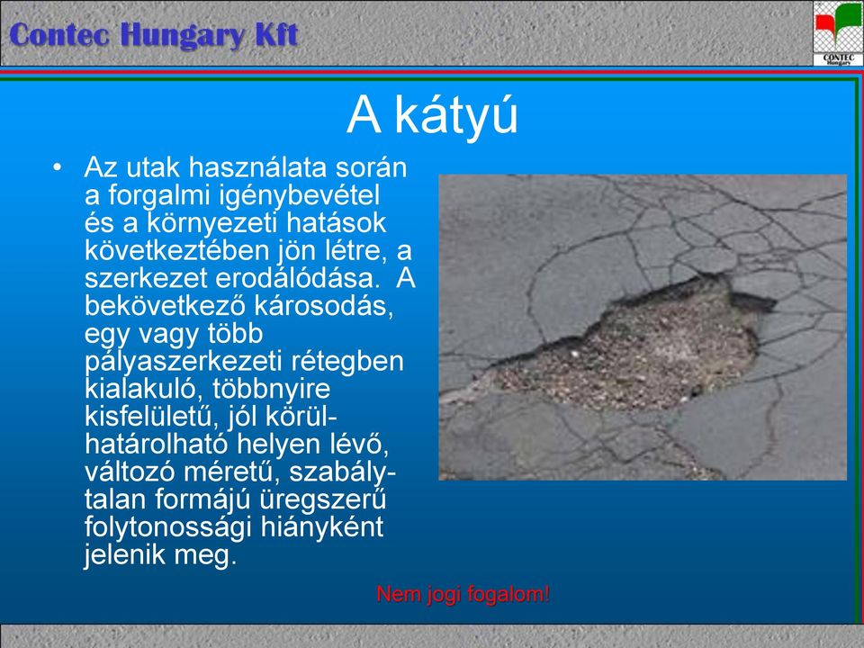 A bekövetkező károsodás, egy vagy több pályaszerkezeti rétegben kialakuló, többnyire