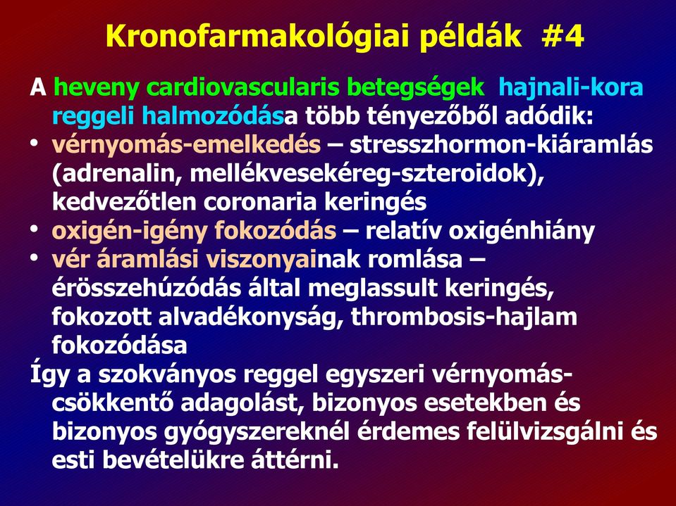 áramlási viszonyainak romlása érösszehúzódás által meglassult keringés, fokozott alvadékonyság, thrombosis-hajlam fokozódása Így a szokványos