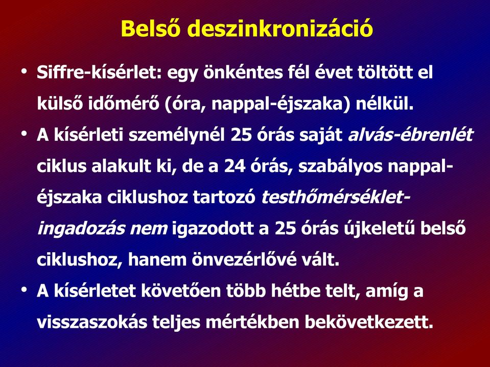 A kísérleti személynél 25 órás saját alvás-ébrenlét ciklus alakult ki, de a 24 órás, szabályos nappaléjszaka