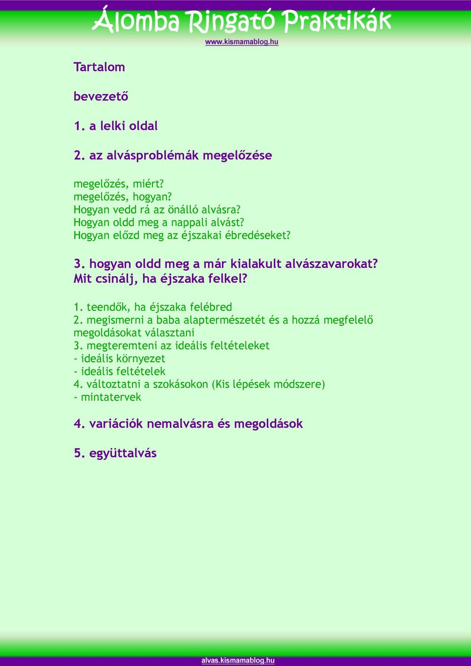 Mit csinálj, ha éjszaka felkel? 1. teendők, ha éjszaka felébred 2. megismerni a baba alaptermészetét és a hozzá megfelelő megoldásokat választani 3.