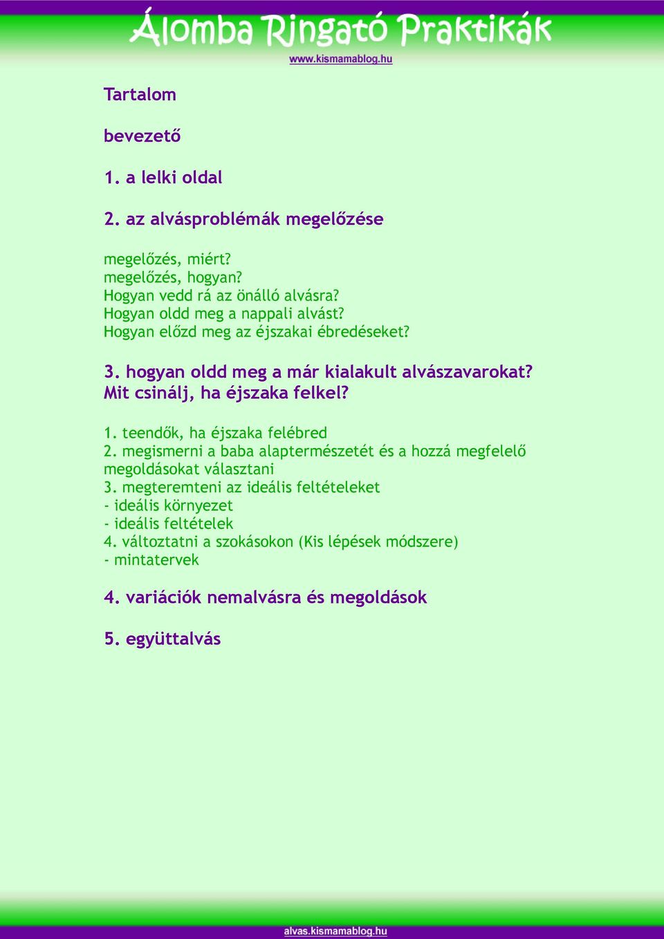 Mit csinálj, ha éjszaka felkel? 1. teendők, ha éjszaka felébred 2. megismerni a baba alaptermészetét és a hozzá megfelelő megoldásokat választani 3.