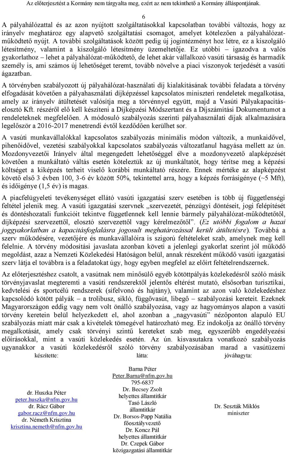 Ez utóbbi igazodva a valós gyakorlathoz lehet a pályahálózat-működtető, de lehet akár vállalkozó vasúti társaság és harmadik személy is, ami számos új lehetőséget teremt, tovább növelve a piaci