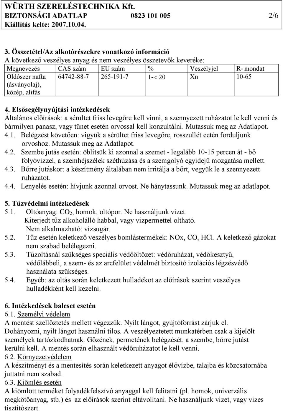 közép, alifás 64742-88-7 265-191-7 1-< 20 Xn 10-65 4.