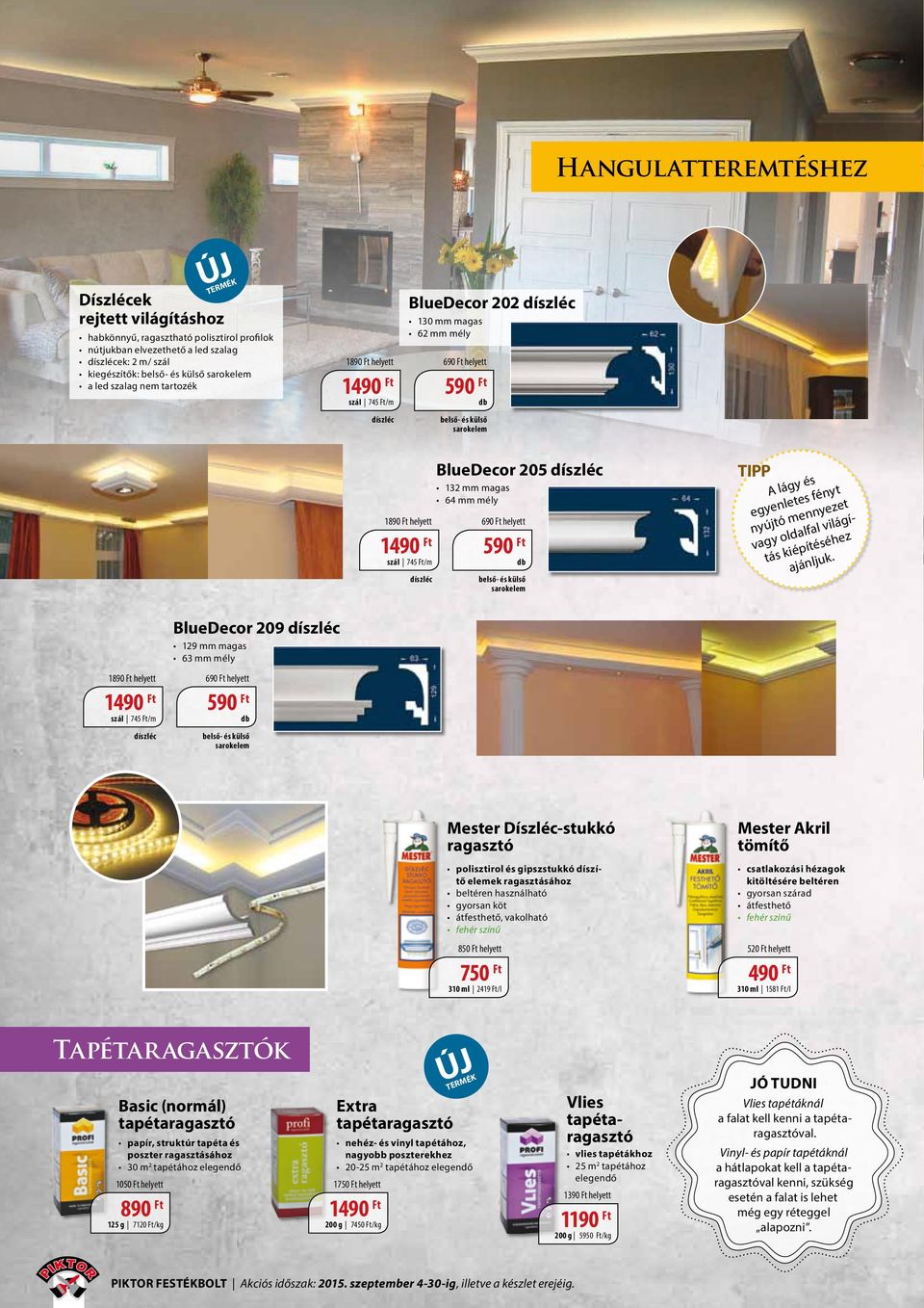 BlueDecor 205 díszléc 132 mm magas 64 mm mély 690 helyett 590 db belső- és külső sarokelem A lágy és egyenletes fényt nyújtó mennyezet vagy oldalfal világítás kiépítéséhez ajánljuk.