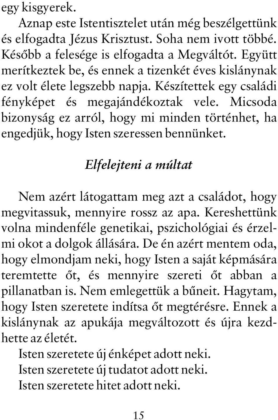 Micsoda bizonyság ez arról, hogy mi minden történhet, ha engedjük, hogy Isten szeressen bennünket.