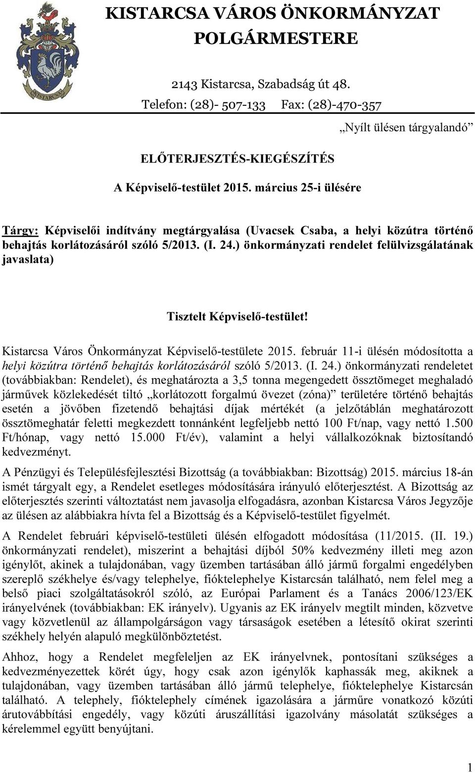 ) önkormányzati rendelet felülvizsgálatának javaslata) Tisztelt Képviselő-testület! Kistarcsa Város Önkormányzat Képviselő-testülete 2015.