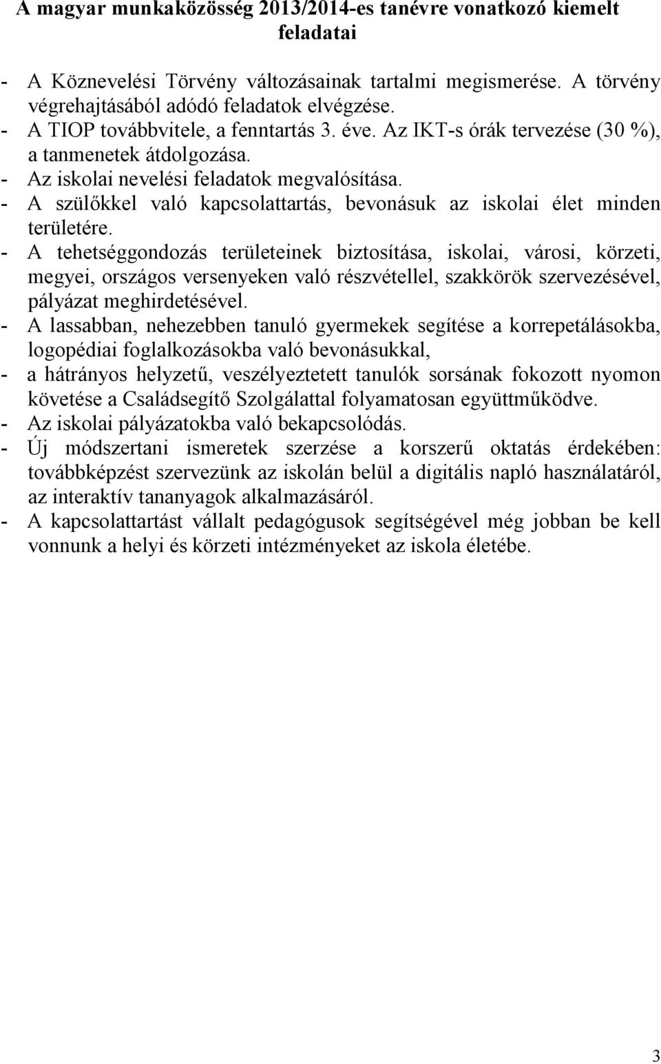 - A szül kkel való kapcsolattartás, bevonásuk az iskolai élet minden területére.