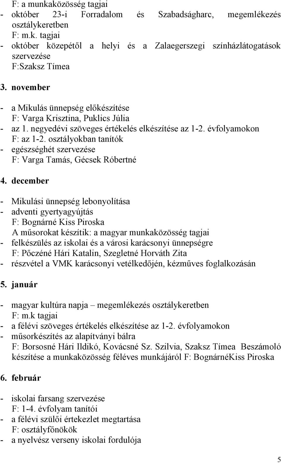 osztályokban tanítók - egészséghét szervezése F: Varga Tamás, Gécsek Róbertné 4.